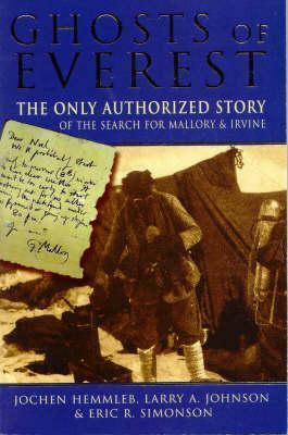 Ghosts of Everest: The Authorised Story of the Search for Mallory & Irvine by Larry A. Johnson, Eric R. Simonson, Jochen Hemmleb