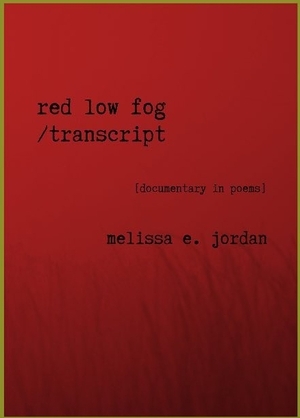 Red Low Fog/Transcript by Melissa E. Jordan