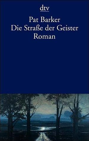 Die Straße der Geister by Pat Barker, Pat Barker