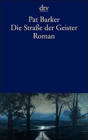 Die Straße der Geister by Pat Barker, Pat Barker