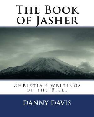 The Book of Jasher: Christian writings of the Bible by Danny Davis