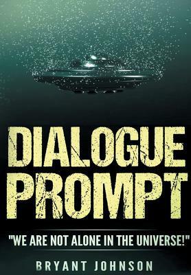 Dialogue Prompt: We Are Not Alone in the Universe! by Johnson Bryant