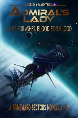 Admiral's Lady: Ashes for Ashes, Blood for Blood by Caleb Watcher, Luke Sky Wachter, Pacific Crest Publishing