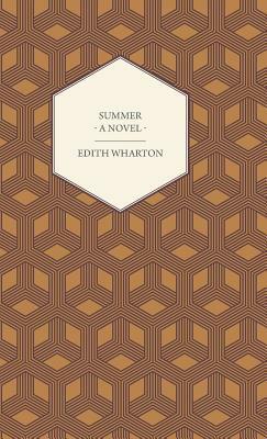 Summer - A Novel by Edith Wharton, Edward Holyoke Farrington