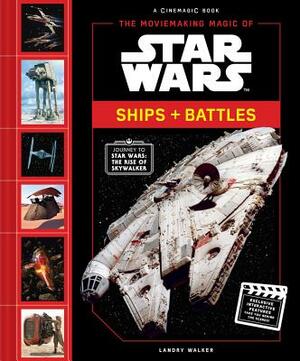 The Moviemaking Magic of Star Wars: Ships & Battles by Landry Walker