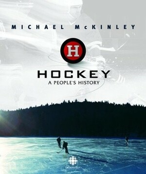 Hockey: A People's History by Michael McKinley