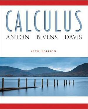 Calculus by Howard Anton, Irl C. Bivens, Stephen L. Davis