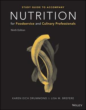 Nutrition for Foodservice and Culinary Professionals, 9e Student Study Guide by Karen E. Drummond, Lisa M. Brefere