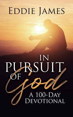 In Pursuit of God: A 100-Day Devotional by Eddie James