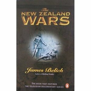 The New Zealand Wars and the Victorian Interpretation of Racial Conflict by James Belich