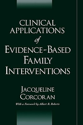 Clinical Applications of Evidence-Based Family Interventions by Jacqueline Corcoran