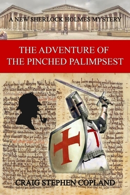 The Adventure of the Pinched Palimpsest: A New Sherlock Holmes Mystery by Craig Stephen Copland