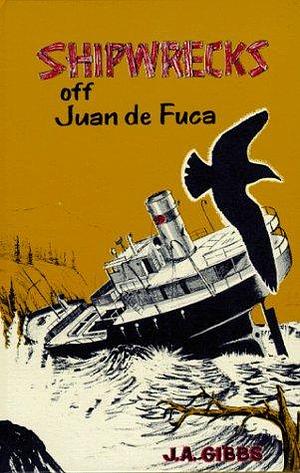 Shipwrecks Off Juan de Fuca by James A. Gibbs