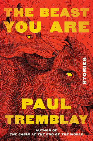 The Beast You Are: Stories by Paul Tremblay