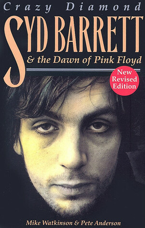 Crazy Diamond: Syd Barrett and the Dawn of Pink Floyd by Mike Watkinson, Pete Anderson