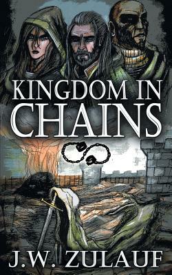 Kingdom in Chains by J. W. Zulauf