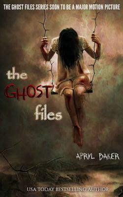 The Ghost Files by Apryl Baker