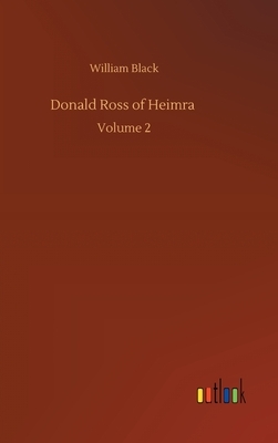 Donald Ross of Heimra: Volume 2 by William Black