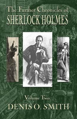 The Further Chronicles of Sherlock Holmes - Volume 2 by Denis O. Smith
