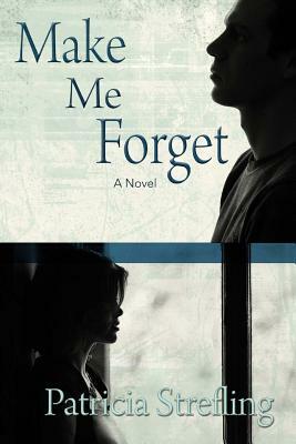 Make Me Forget by Patricia Strefling