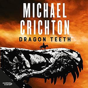 Dragon Teeth by Michael Crichton