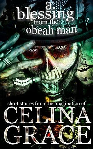 A Blessing From The Obeah Man by Celina Grace