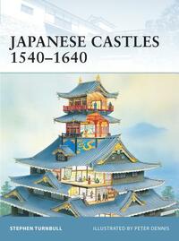 Japanese Castles 1540-1640 by Stephen Turnbull