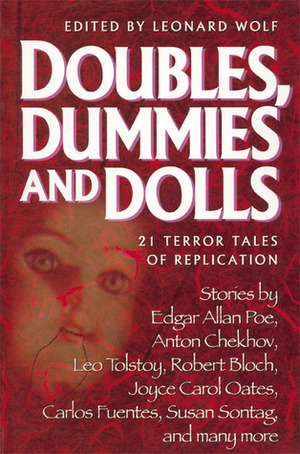 Doubles, Dummies and Dolls: 21 Terror Tales of Replication by Leonard Wolf