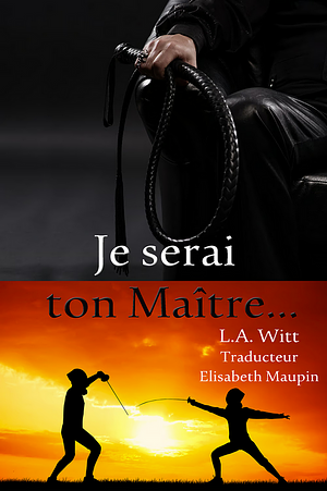 Je serai ton Maître by L.A. Witt