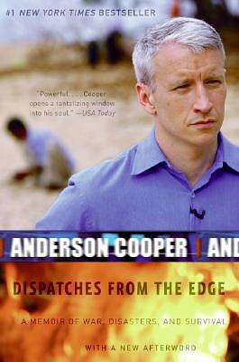 Dispatches from the Edge: A Memoir of War, Disasters, and Survival by Anderson Cooper