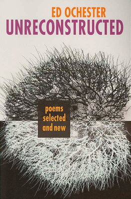 Unreconstructed: Poems Selected and New by Ed Ochester