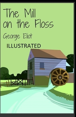 The Mill on the Floss Illustrated by George Eliot