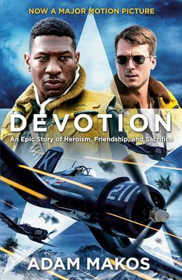 Devotion (Movie Tie-In): An Epic Story of Heroism, Friendship, and Sacrifice by Adam Makos