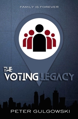 The Voting Legacy by Peter Gulgowski