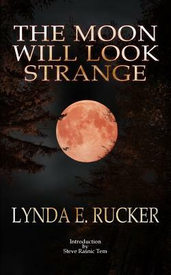 The Moon Will Look Strange by Lynda E. Rucker