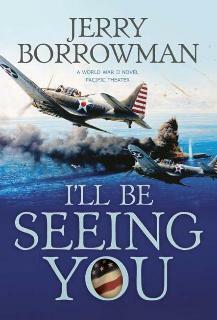 I'll Be Seeing You: A World War II Novel, Pacific Theater by Jerry Borrowman