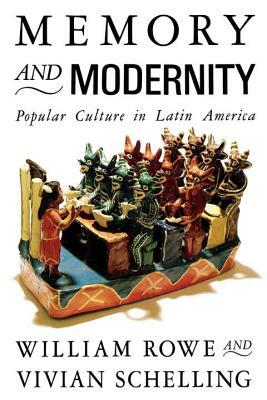 Memory and Modernity: Popular Culture in Latin America by Vivian Schelling, William Rowe