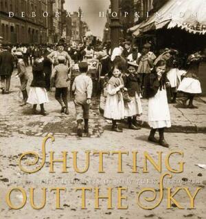 Shutting Out the Sky: Life in the Tenements of New York 1880-1924 by Deborah Hopkinson