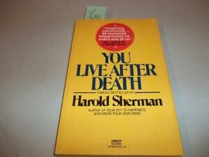 You Live After Death by Harold M. Sherman