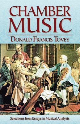 Chamber Music: Selections from Essays in Musical Analysis by Donald Francis Tovey