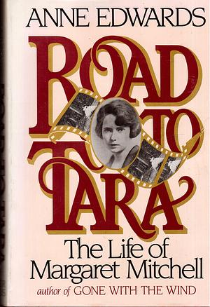 Road to Tara: The Life of Margaret Mitchell by Anne Edwards