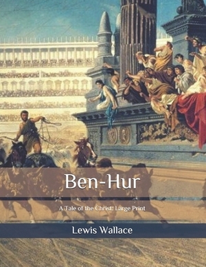 Ben-Hur: A Tale of the Christ: Large Print by Lew Wallace