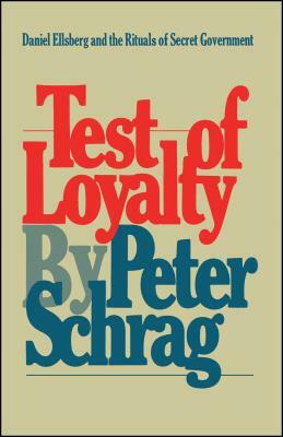 Test Of Loyalty: Daniel Ellsberg And The Rituals Of Secret Government by Peter Schrag