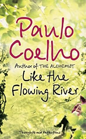 Like the Flowing River: Thoughts and Reflections by Paulo Coelho