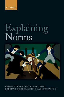 Explaining Norms by Lina Eriksson, Robert E. Goodin, Geoffrey Brennan