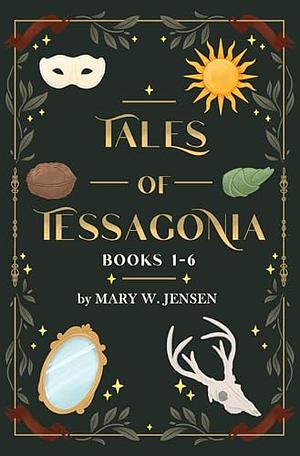 Tales of Tessagonia: Books 1-6 by Mary W. Jensen