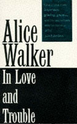 In Love And Trouble: The Stories Of Black Women by Alice Walker