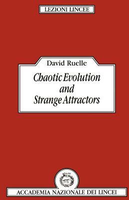 Chaotic Evolution and Strange Attractors by David Ruelle, D. Ruelle