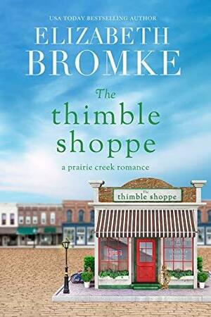 The Thimble Shoppe: A Prairie Creek Romance by Elizabeth Bromke