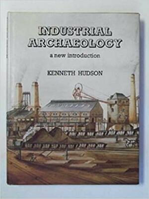 Industrial Archaeology: A New Introduction by Kenneth Hudson